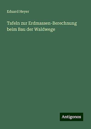 Tafeln zur Erdmassen-Berechnung beim Bau der Waldwege