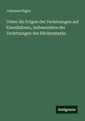 Ueber die Folgen der Verletzungen auf Eisenbahnen, insbesondere der Verletzungen des Rückenmarks