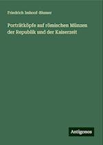 Porträtköpfe auf römischen Münzen der Republik und der Kaiserzeit