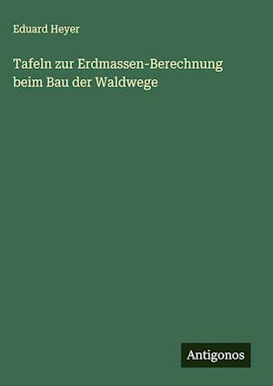 Tafeln zur Erdmassen-Berechnung beim Bau der Waldwege