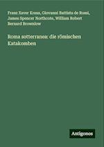 Roma sotterranea: die römischen Katakomben