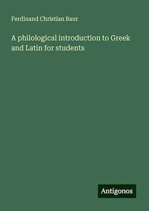 A philological introduction to Greek and Latin for students