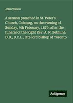 A sermon preached in St. Peter's Church, Cobourg, on the evening of Sunday, 9th February, 1879, after the funeral of the Right Rev. A. N. Bethune, D.D., D.C.L., late lord bishop of Toronto