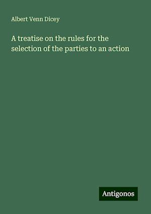 A treatise on the rules for the selection of the parties to an action