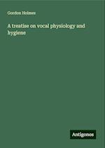 A treatise on vocal physiology and hygiene