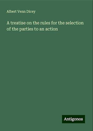 A treatise on the rules for the selection of the parties to an action