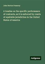 A treatise on the specific performance of contracts, as it is enforced by courts of equitable jurisdiction in the United States of America