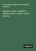 American Poems: Longfellow, Whittier, Bryant, Holmes, Lowell, Emerson