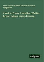 American Poems: Longfellow, Whittier, Bryant, Holmes, Lowell, Emerson