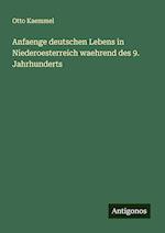 Anfaenge deutschen Lebens in Niederoesterreich waehrend des 9. Jahrhunderts