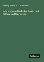 Alte und neue Studenten-Lieder: mit Bildern und Singweisen