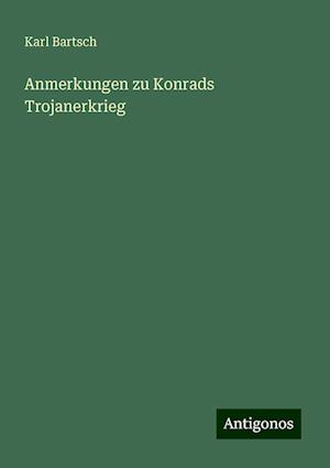 Anmerkungen zu Konrads Trojanerkrieg