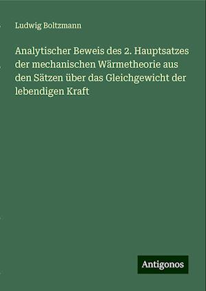 Analytischer Beweis des 2. Hauptsatzes der mechanischen Wärmetheorie aus den Sätzen über das Gleichgewicht der lebendigen Kraft