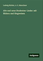 Alte und neue Studenten-Lieder: mit Bildern und Singweisen