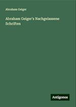 Abraham Geiger's Nachgelassene Schriften