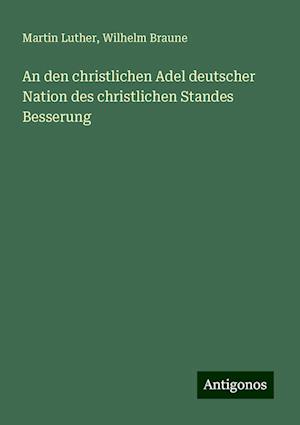 An den christlichen Adel deutscher Nation des christlichen Standes Besserung