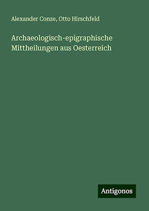 Archaeologisch-epigraphische Mittheilungen aus Oesterreich