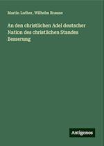 An den christlichen Adel deutscher Nation des christlichen Standes Besserung