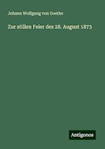 Zur stillen Feier des 28. August 1873