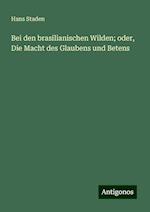 Bei den brasilianischen Wilden; oder, Die Macht des Glaubens und Betens