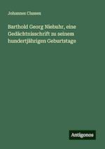 Barthold Georg Niebuhr, eine Gedächtnisschrift zu seinem hundertjährigen Geburtstage