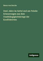 Zwei Jahre im Sattel und am Feinde: Erinnerungen aus dem Unabhängigkeitskriege der Konföderirten