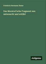 Das Muratori'sche Fragment neu untersucht und erklärt