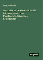 Zwei Jahre im Sattel und am Feinde: Erinnerungen aus dem Unabhängigkeitskriege der Konföderirten