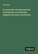 Zur Kenntniss des Baues und der Entwicklung von Branchipus Stagnalis und Apus Cancriformis