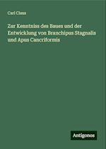 Zur Kenntniss des Baues und der Entwicklung von Branchipus Stagnalis und Apus Cancriformis