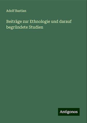 Beiträge zur Ethnologie und darauf begründete Studien