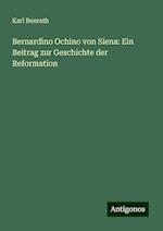 Bernardino Ochino von Siena: Ein Beitrag zur Geschichte der Reformation