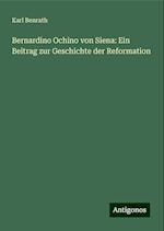 Bernardino Ochino von Siena: Ein Beitrag zur Geschichte der Reformation