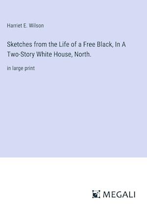 Sketches from the Life of a Free Black, In A Two-Story White House, North.