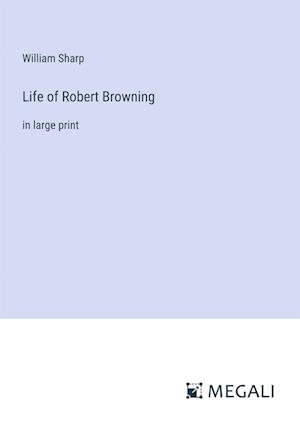 Life of Robert Browning