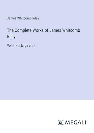 The Complete Works of James Whitcomb Riley