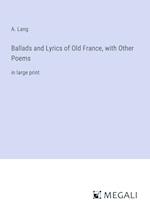 Ballads and Lyrics of Old France, with Other Poems