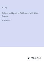 Ballads and Lyrics of Old France, with Other Poems