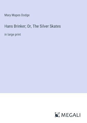 Hans Brinker; Or, The Silver Skates