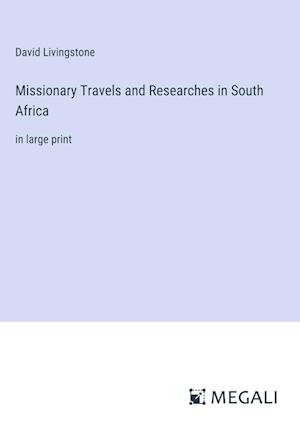 Missionary Travels and Researches in South Africa