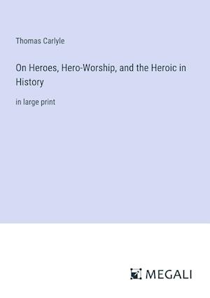 On Heroes, Hero-Worship, and the Heroic in History