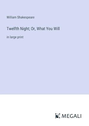 Twelfth Night; Or, What You Will