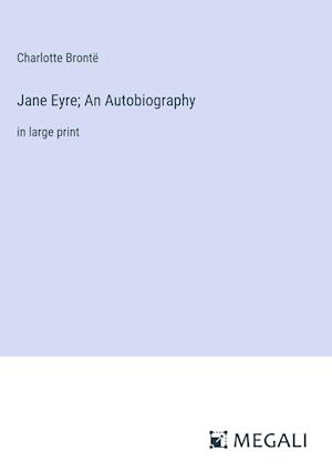 Jane Eyre; An Autobiography