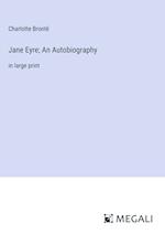 Jane Eyre; An Autobiography