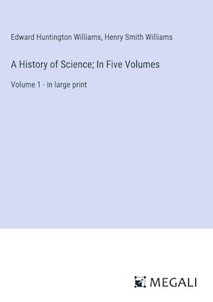 A History of Science; In Five Volumes