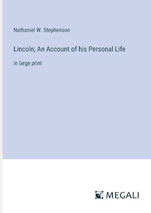 Lincoln; An Account of his Personal Life