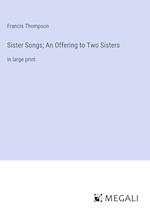 Sister Songs; An Offering to Two Sisters