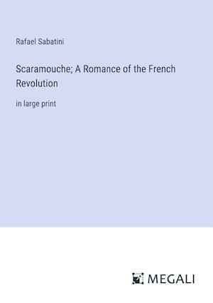 Scaramouche; A Romance of the French Revolution