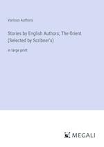 Stories by English Authors; The Orient (Selected by Scribner's)