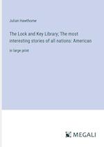 The Lock and Key Library; The most interesting stories of all nations: American